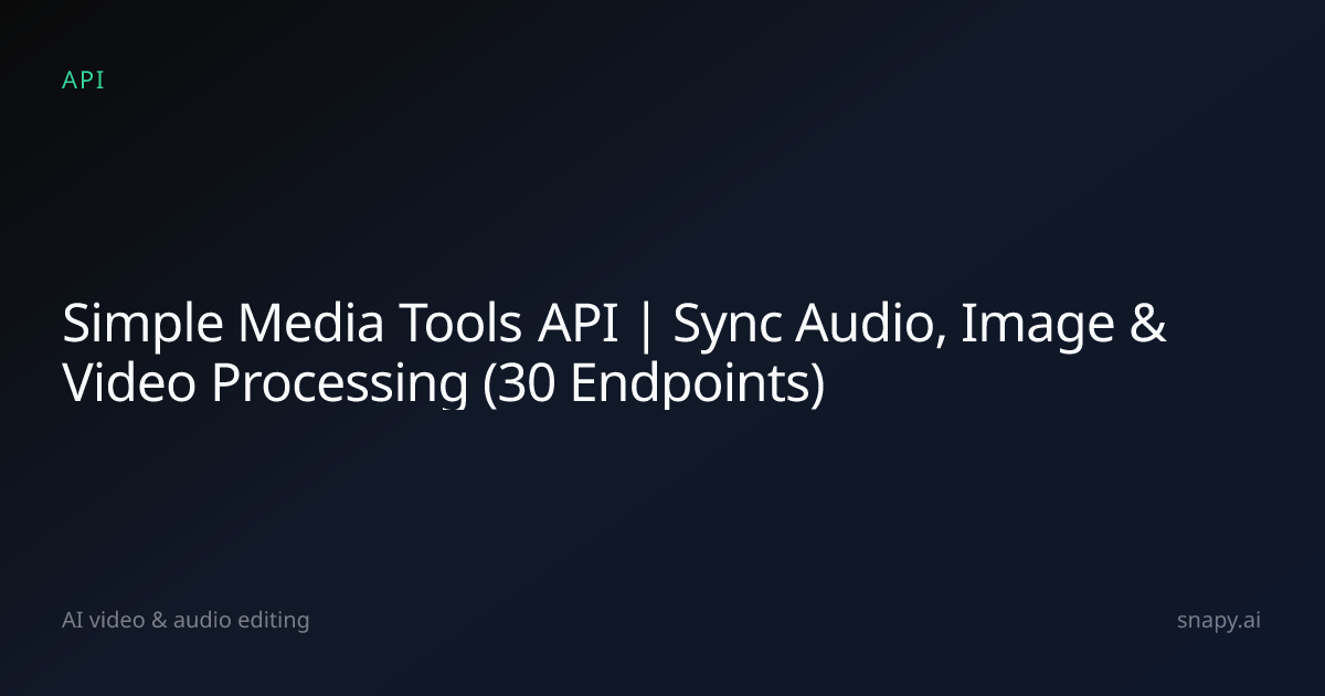 Simple Media Tools API | Sync Audio, Image & Video Processing (30 ...
