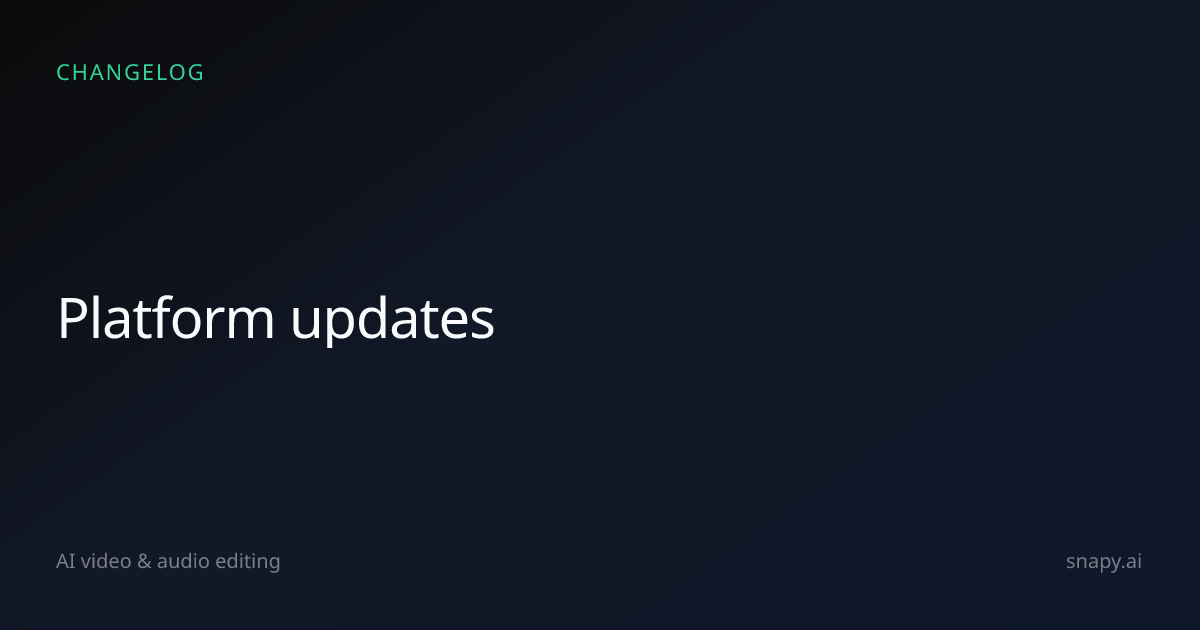 Release Notes | Snapy.ai - AI Video Editing Platform