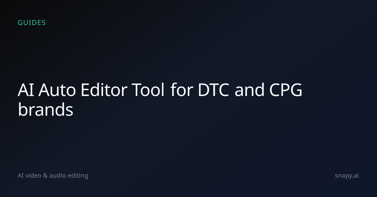 AI Auto Editor Tool for DTC and CPG brands | Snapy.ai