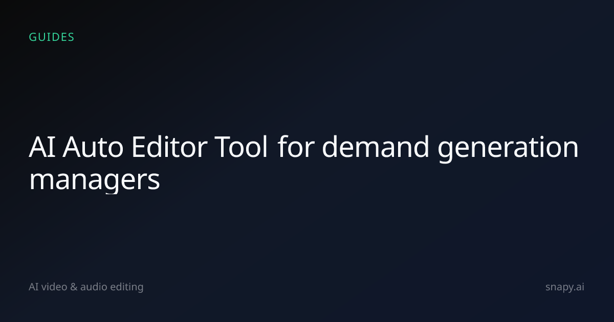 AI Auto Editor Tool for demand generation managers | Snapy.ai
