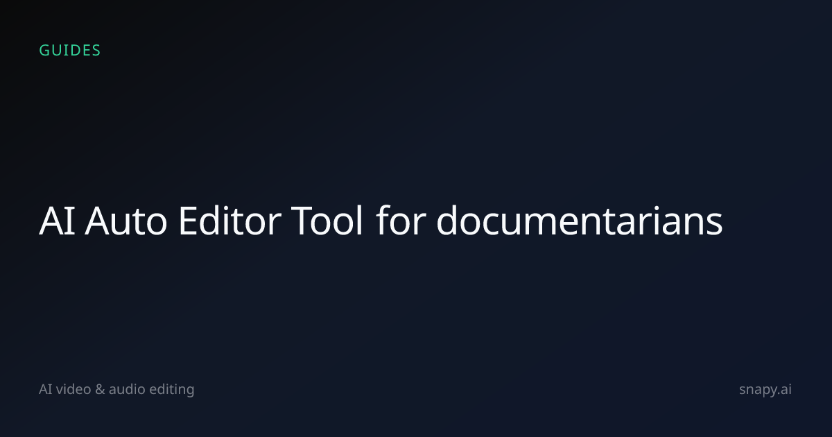 AI Auto Editor Tool for documentarians | Snapy.ai