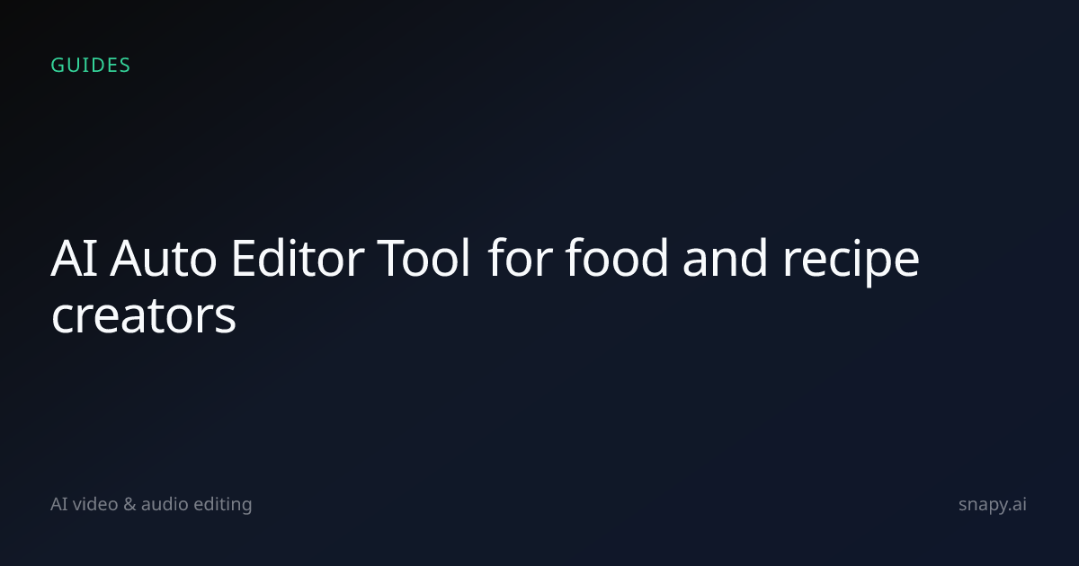 AI Auto Editor Tool for food and recipe creators | Snapy.ai