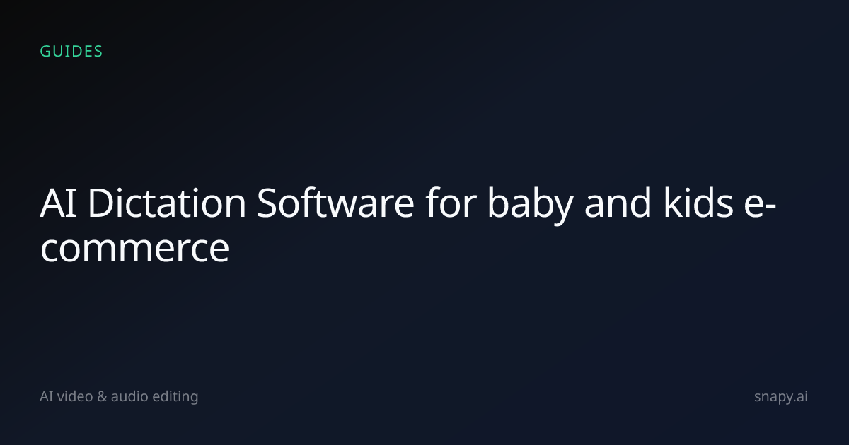 AI Dictation Software for baby and kids e-commerce | Snapy.ai