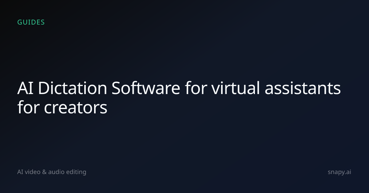 AI Dictation Software for virtual assistants for creators | Snapy.ai