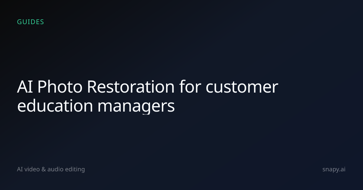 AI Photo Restoration for customer education managers | Snapy.ai