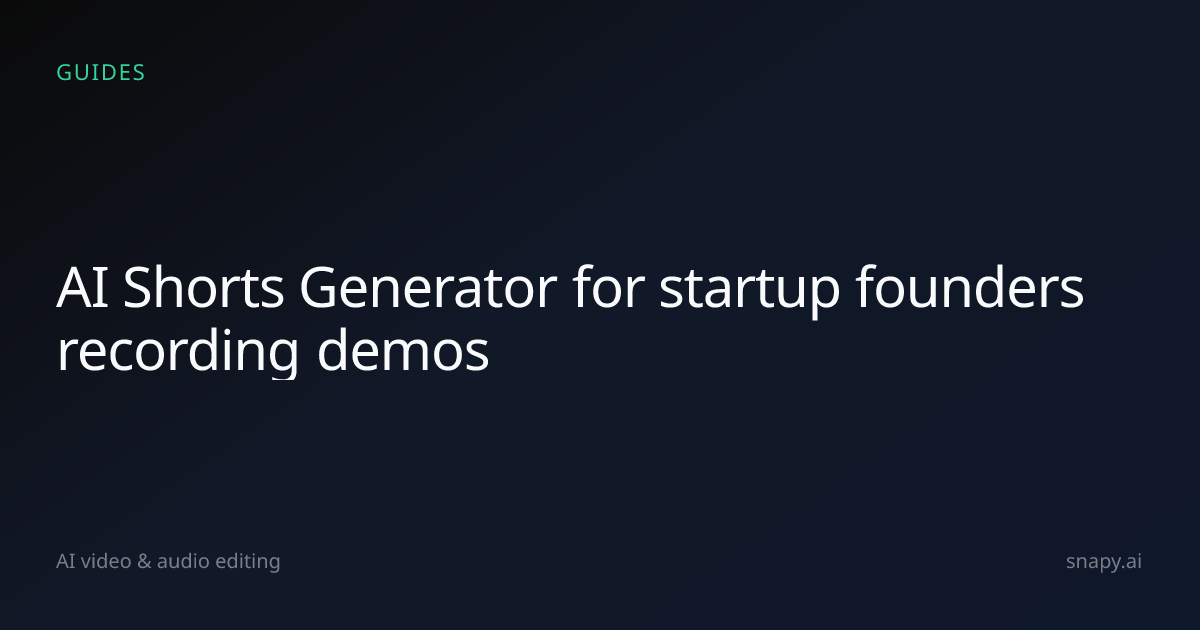 AI Shorts Generator for startup founders recording demos | Snapy.ai