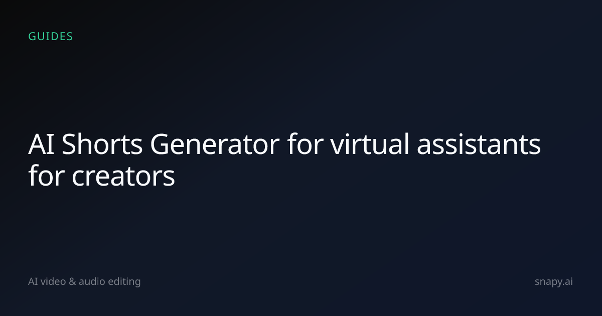 AI Shorts Generator for virtual assistants for creators | Snapy.ai