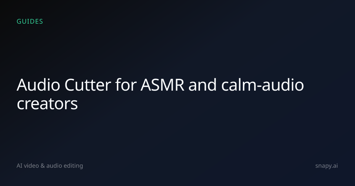 Audio Cutter for ASMR and calm-audio creators | Snapy.ai