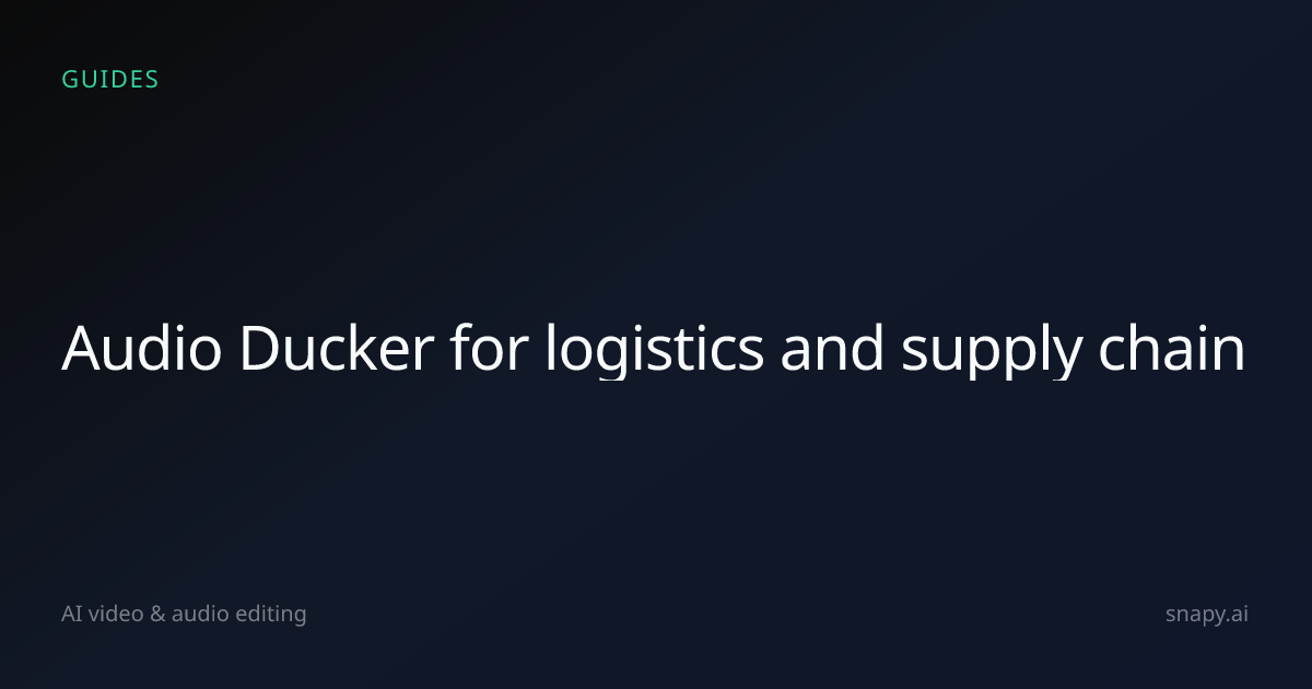 Audio Ducker for logistics and supply chain | Snapy.ai