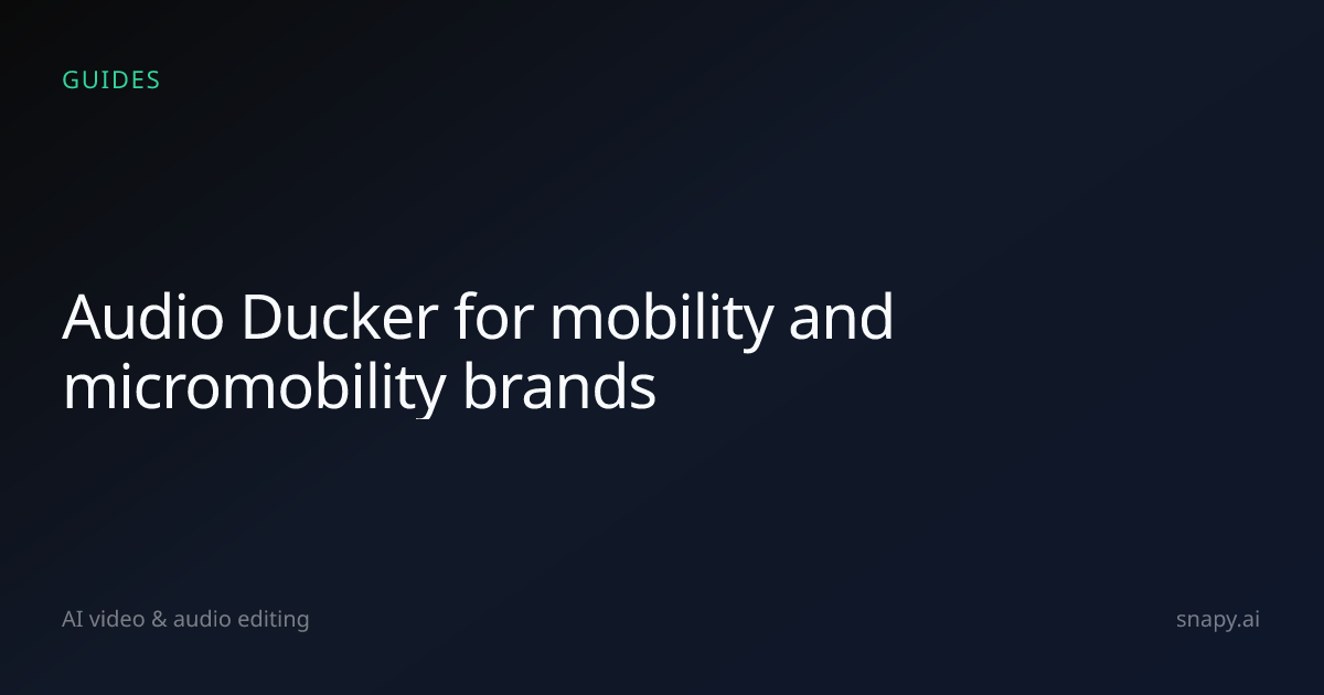Audio Ducker for mobility and micromobility brands | Snapy.ai