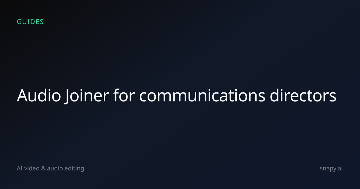 Audio Joiner for communications directors | Snapy.ai