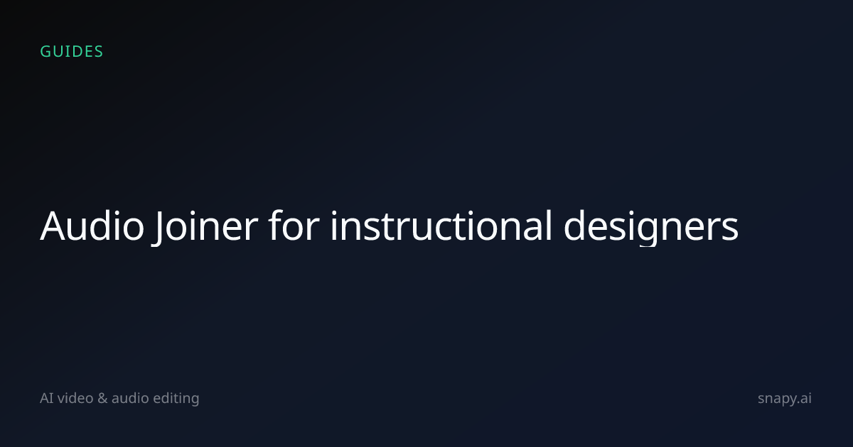 Audio Joiner for instructional designers | Snapy.ai