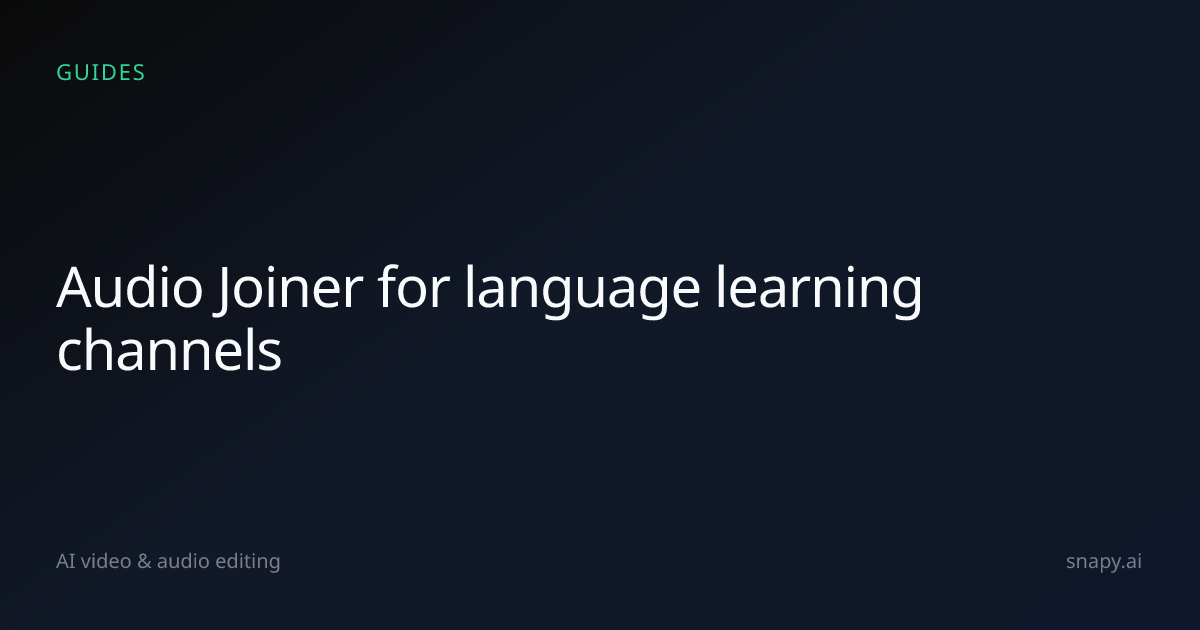 Audio Joiner for language learning channels | Snapy.ai