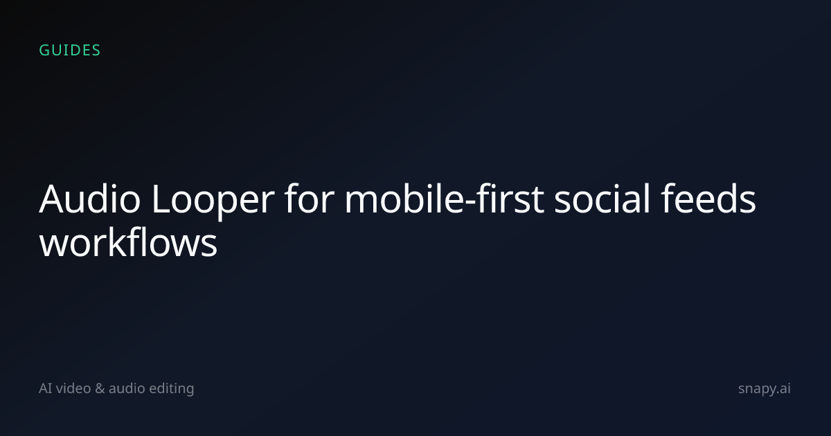 Audio Looper for mobile-first social feeds | Snapy.ai