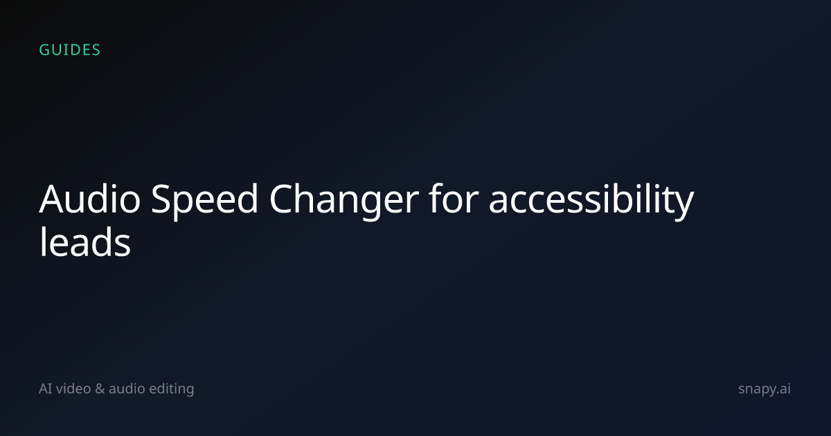 Audio Speed Changer for accessibility leads | Snapy.ai
