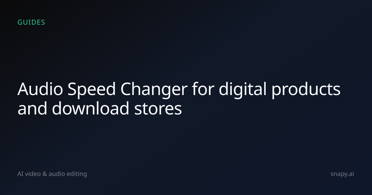Audio Speed Changer for digital products and download stores | Snapy.ai