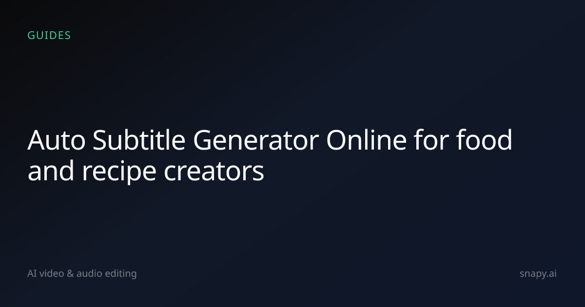 Auto Subtitle Generator Online for food and recipe creators | Snapy.ai