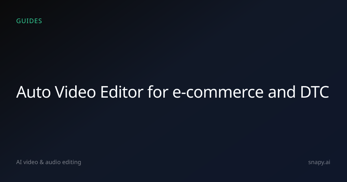 Auto Video Editor for e-commerce and DTC | Snapy.ai