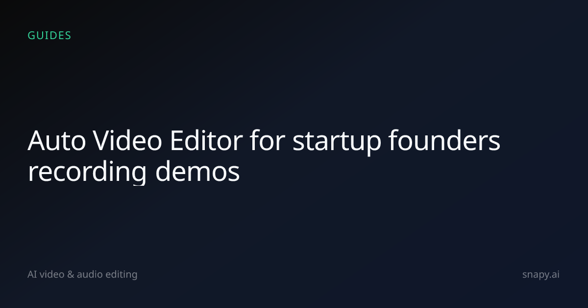 Auto Video Editor for startup founders recording demos | Snapy.ai