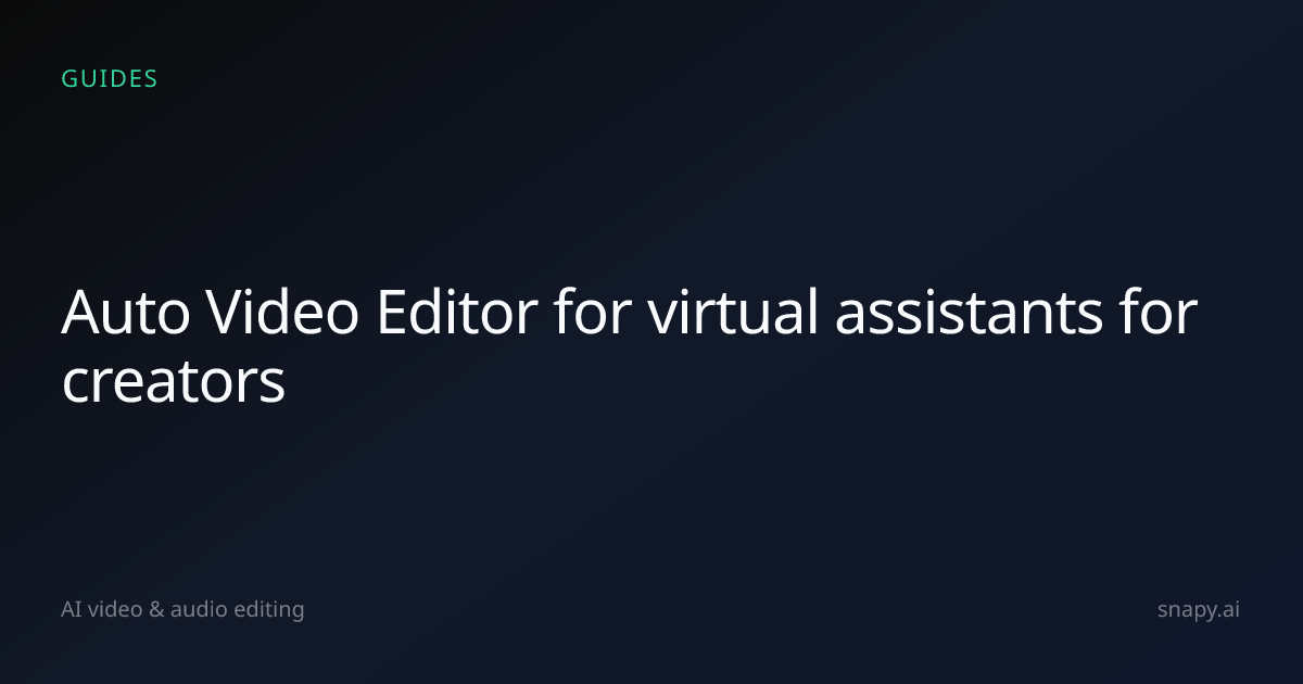 Auto Video Editor for virtual assistants for creators | Snapy.ai