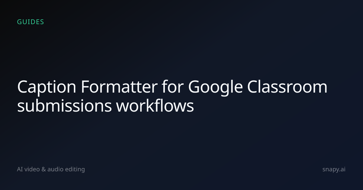 Caption Formatter for Google Classroom submissions | Snapy.ai