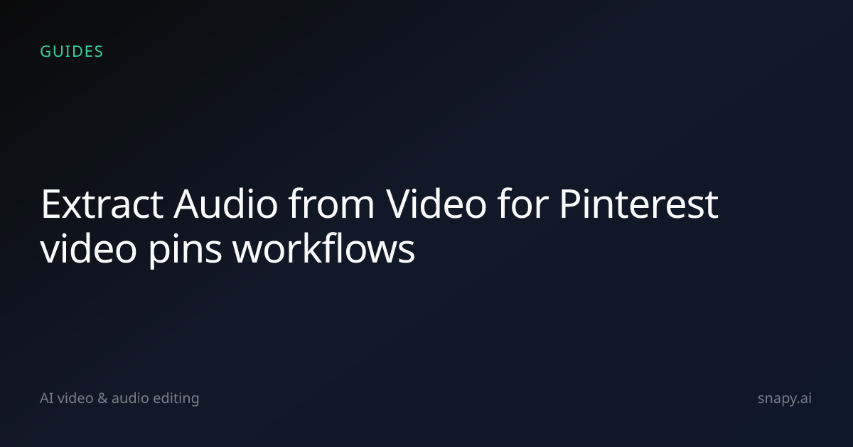 Extract Audio from Video for Pinterest video pins | Snapy.ai
