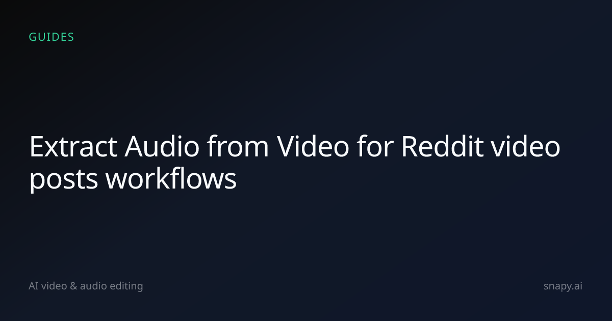 Extract Audio from Video for Reddit video posts | Snapy.ai