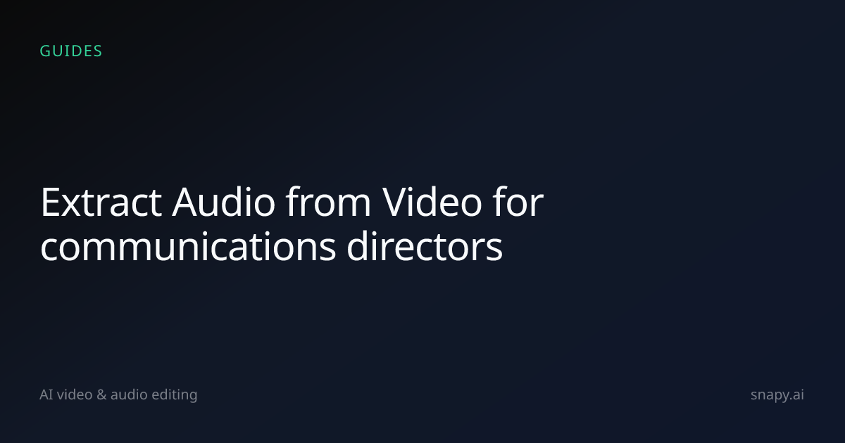 Extract Audio from Video for communications directors | Snapy.ai