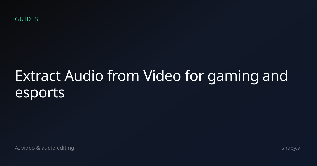 Extract Audio from Video for gaming and esports | Snapy.ai