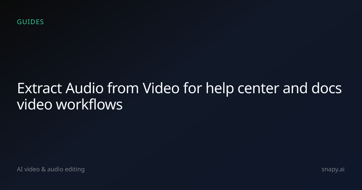 Extract Audio from Video for help center and docs video | Snapy.ai