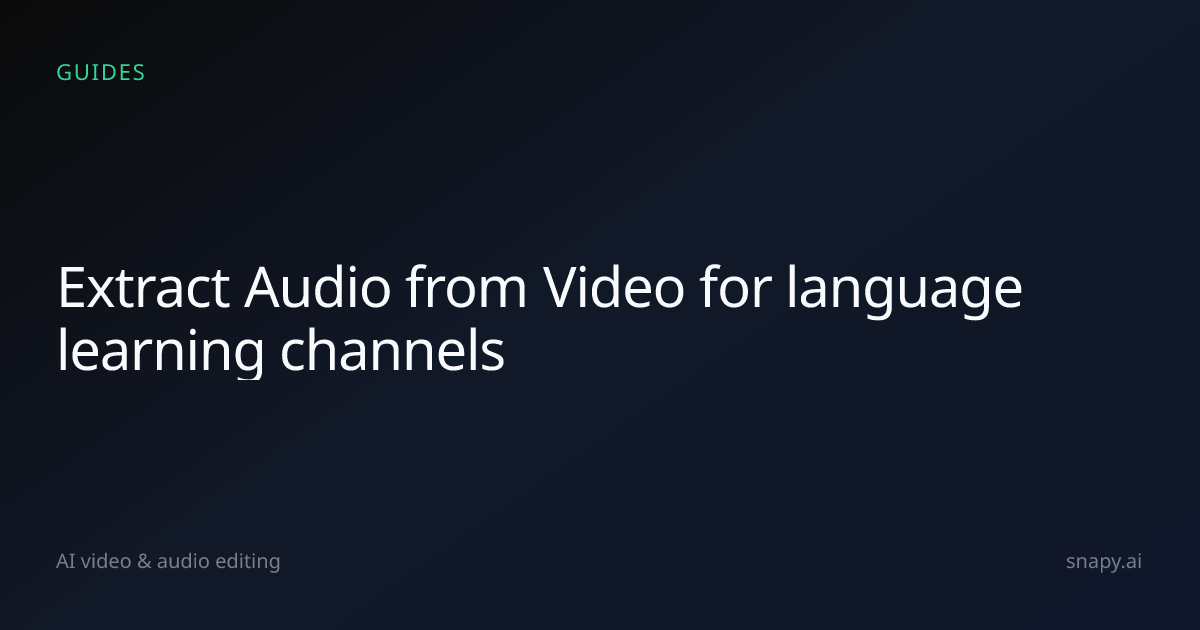 Extract Audio from Video for language learning channels | Snapy.ai