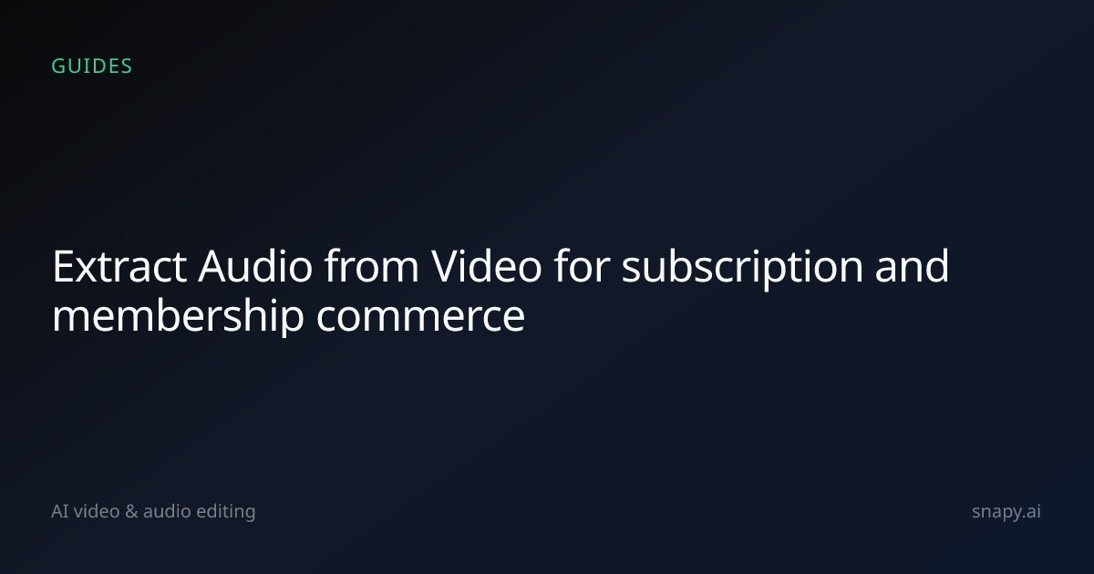 Extract Audio from Video for subscription and membership commerce ...