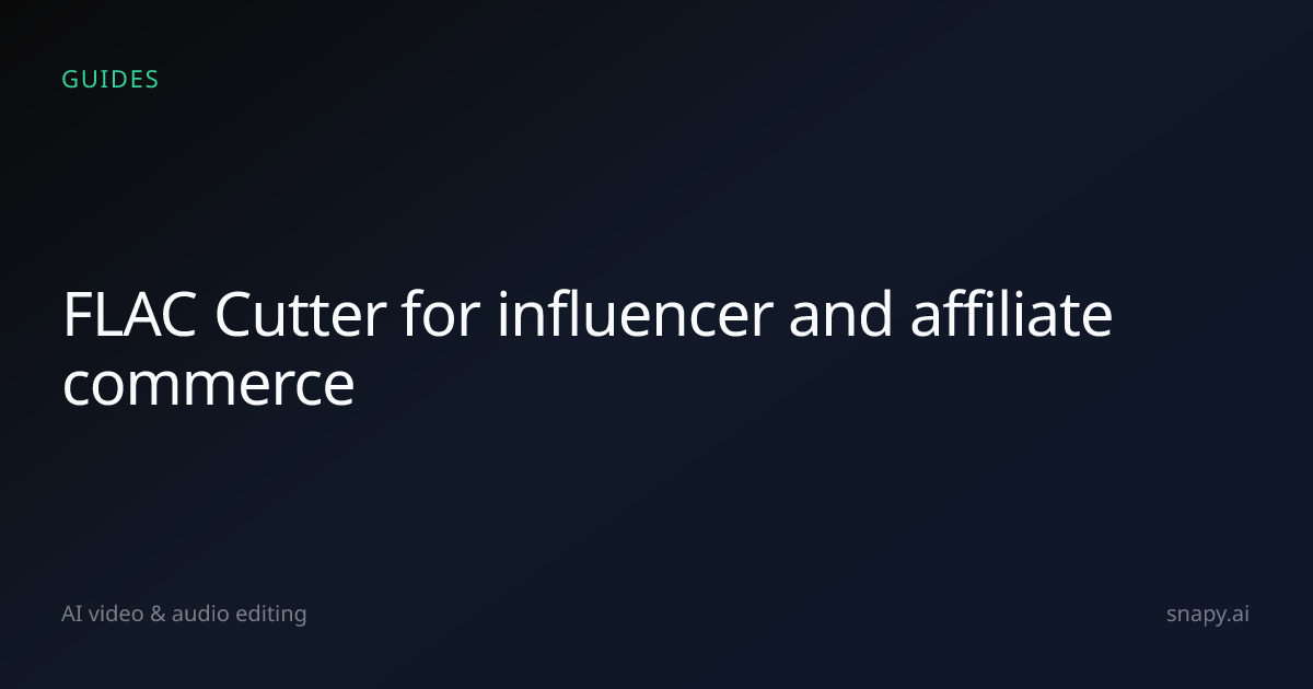 FLAC Cutter for influencer and affiliate commerce | Snapy.ai