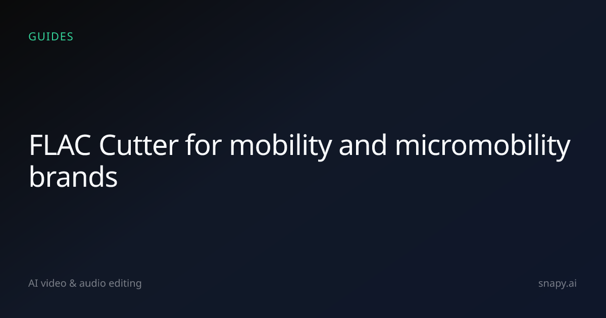 FLAC Cutter for mobility and micromobility brands | Snapy.ai