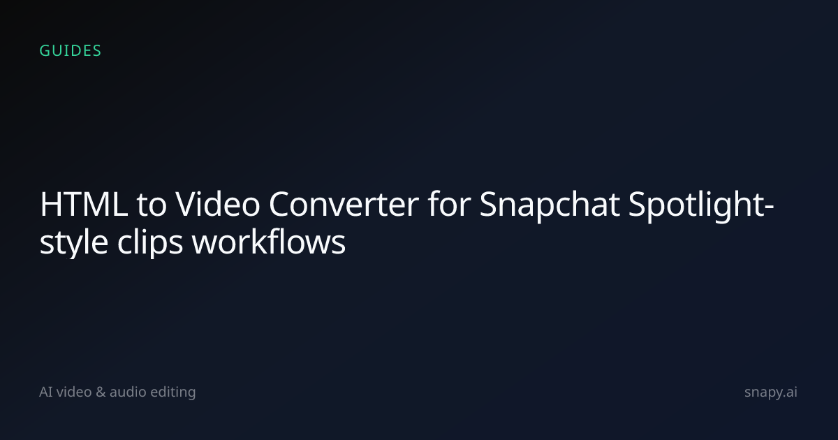 HTML to Video Converter for Snapchat Spotlight-style clips | Snapy.ai