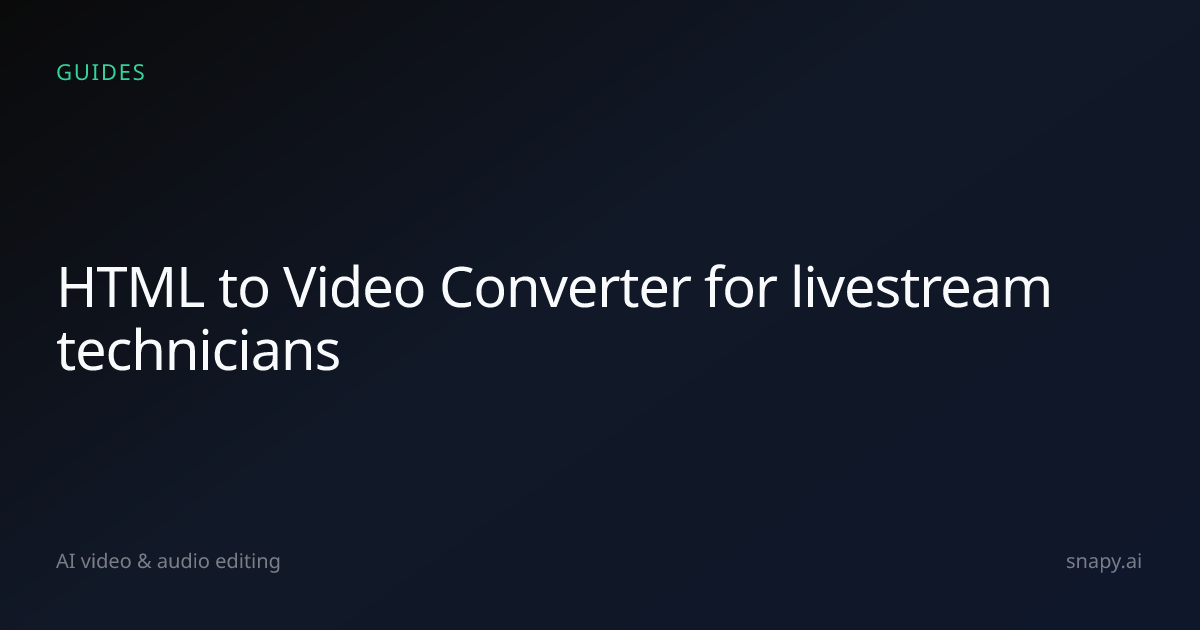 HTML to Video Converter for livestream technicians | Snapy.ai