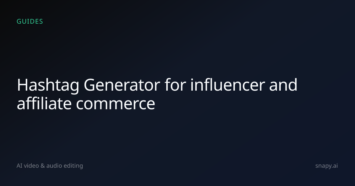 Hashtag Generator for influencer and affiliate commerce | Snapy.ai