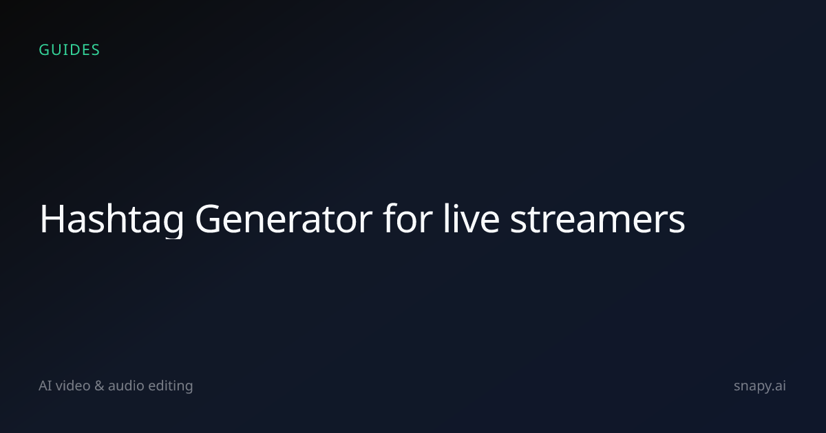 Hashtag Generator for live streamers | Snapy.ai