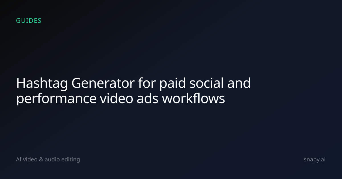 Hashtag Generator for paid social and performance video ads | Snapy.ai