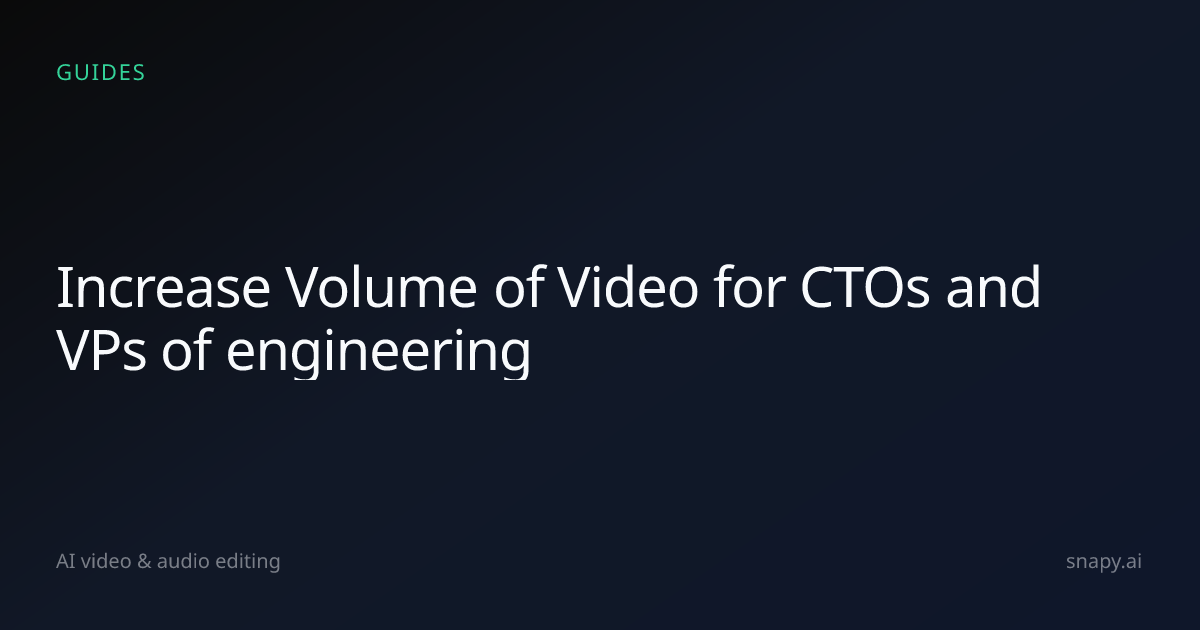 Increase Volume of Video for CTOs and VPs of engineering | Snapy.ai