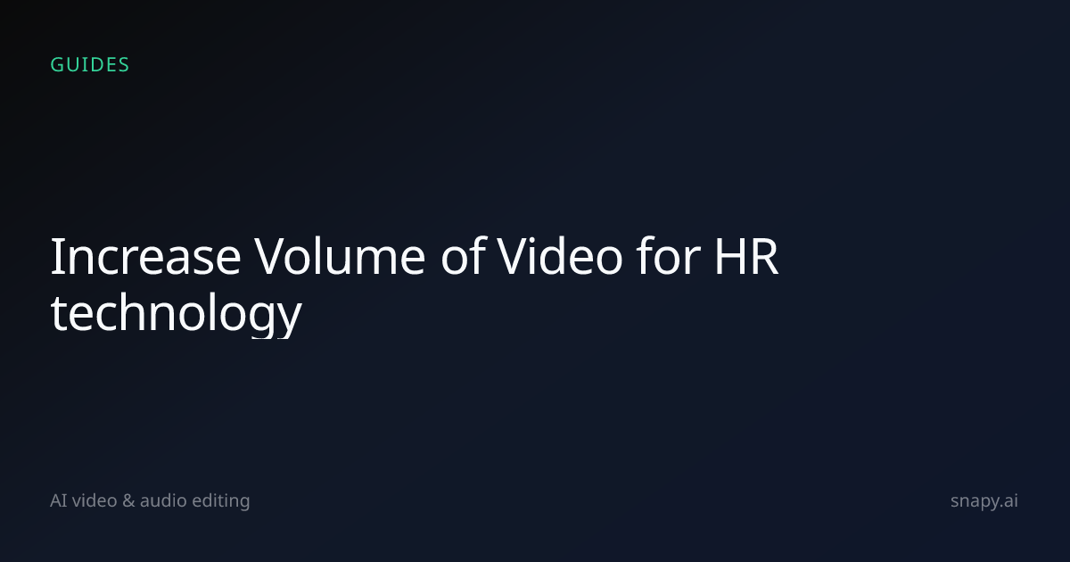 Increase Volume of Video for HR technology | Snapy.ai
