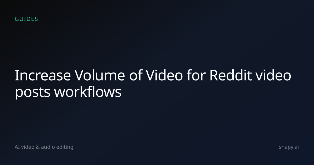 Increase Volume of Video for Reddit video posts | Snapy.ai