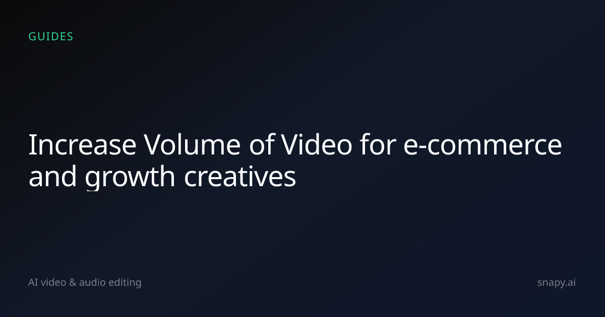 Increase Volume of Video for e-commerce and growth creatives | Snapy.ai