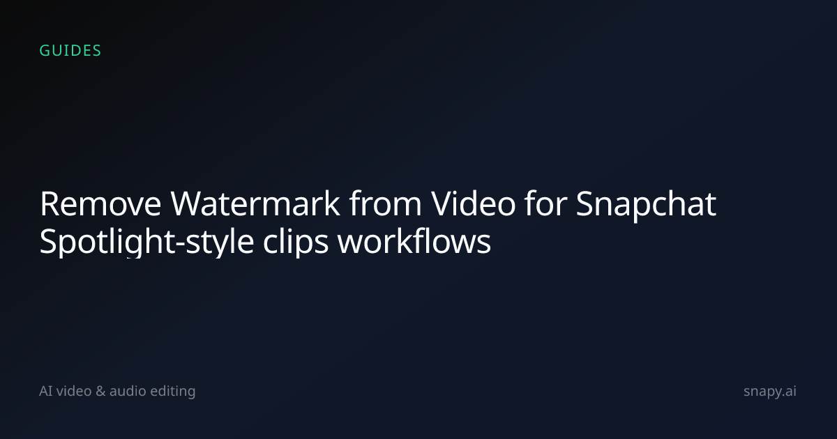 Remove Watermark from Video for Snapchat Spotlight-style clips | Snapy.ai