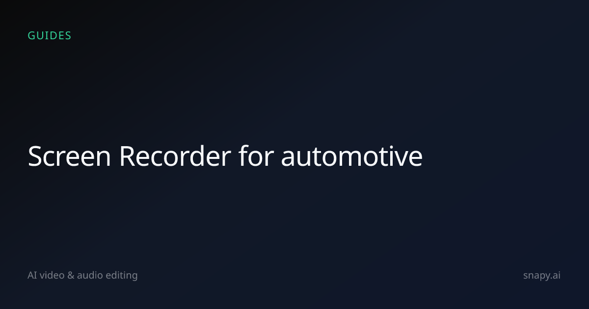 Screen Recorder for automotive | Snapy.ai