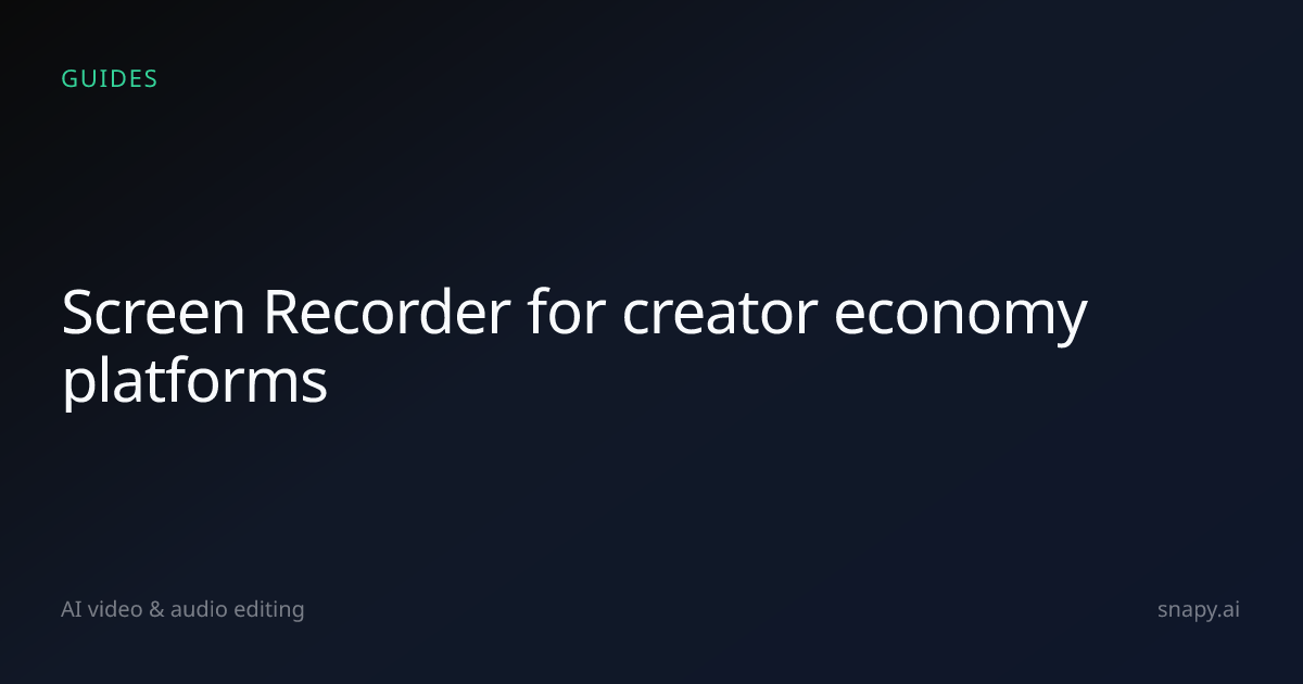 Screen Recorder for creator economy platforms | Snapy.ai