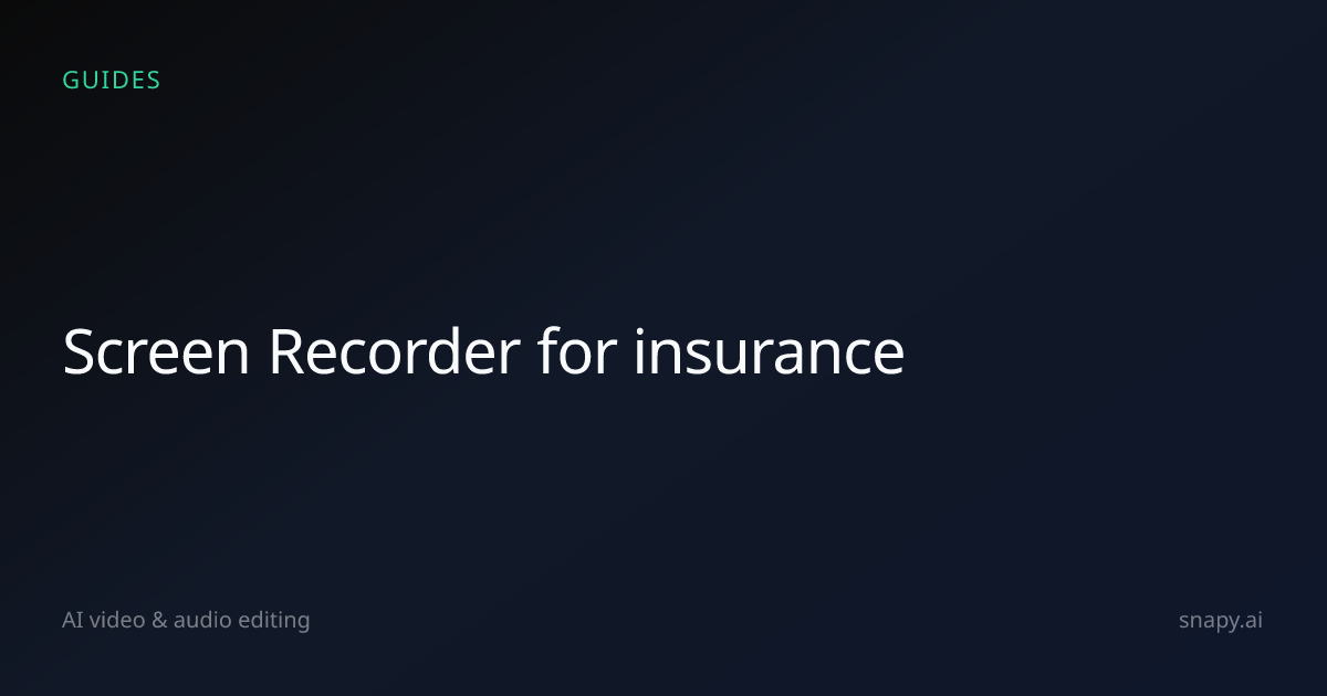 Screen Recorder for insurance | Snapy.ai