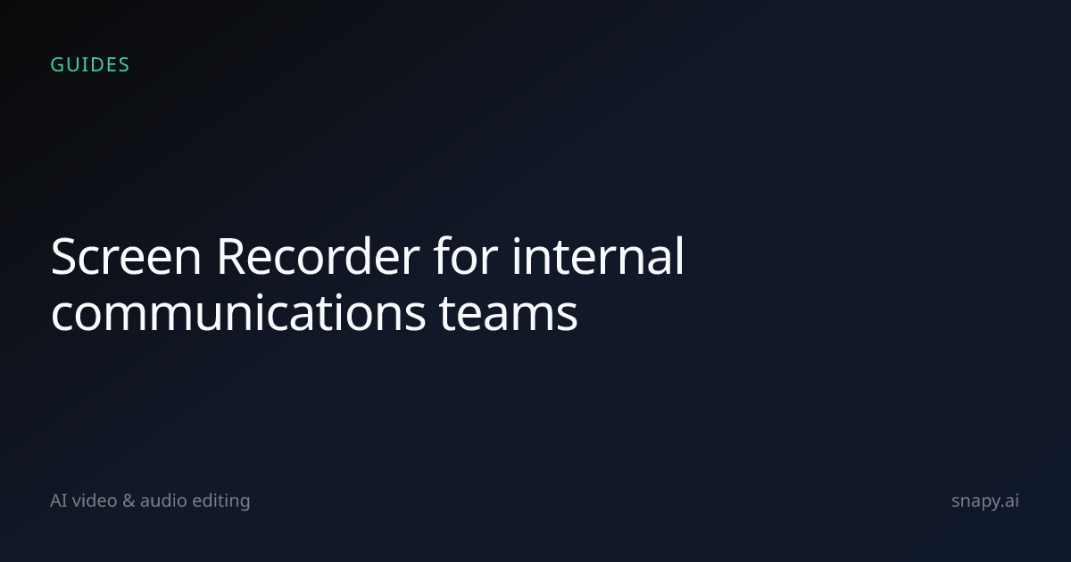 Screen Recorder for internal communications teams | Snapy.ai