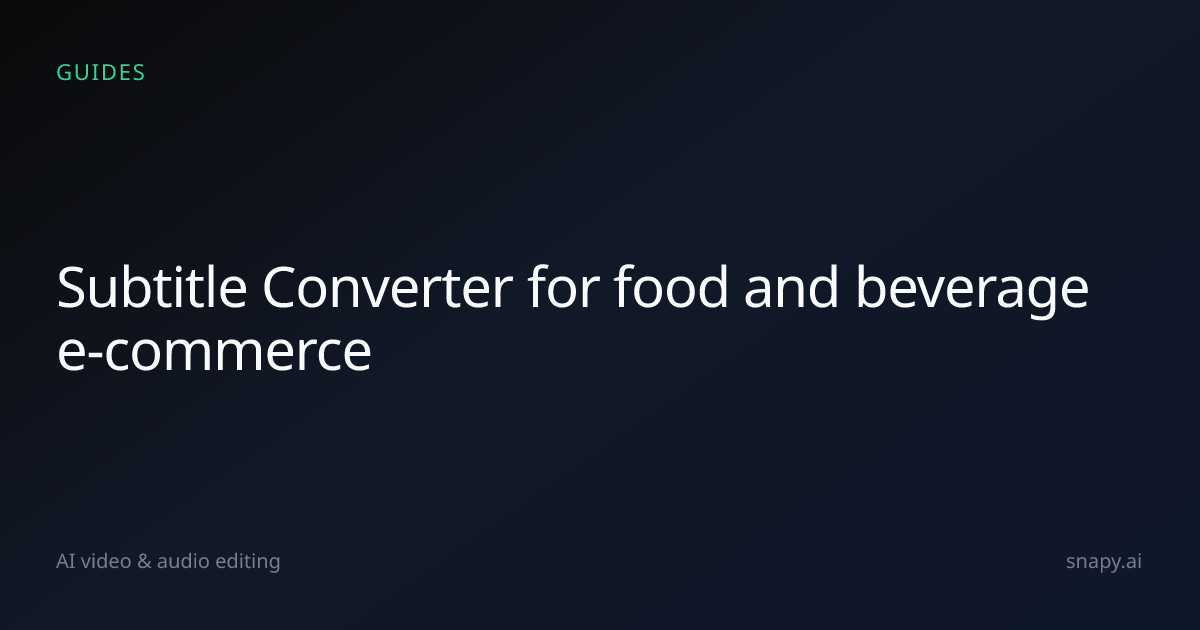 Subtitle Converter for food and beverage e-commerce | Snapy.ai