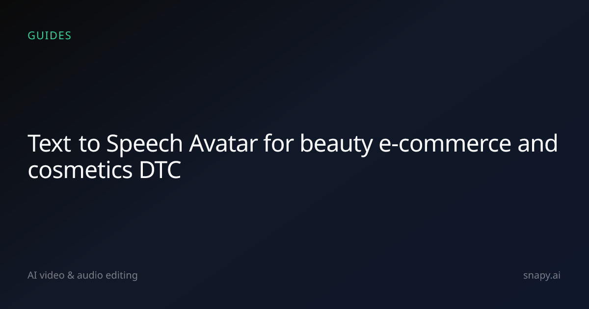 Text to Speech Avatar for beauty e-commerce and cosmetics DTC | Snapy.ai